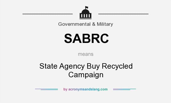 What does SABRC mean? It stands for State Agency Buy Recycled Campaign