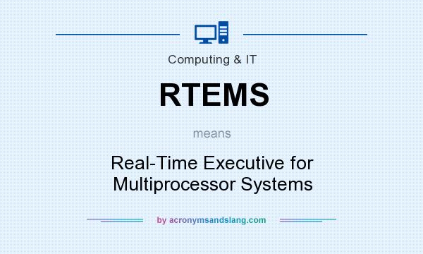 What does RTEMS mean? It stands for Real-Time Executive for Multiprocessor Systems