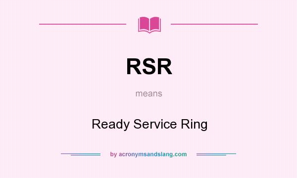What does RSR mean? It stands for Ready Service Ring