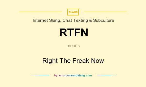 What does RTFN mean? It stands for Right The Freak Now