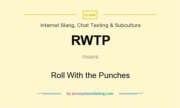 What does RWTP mean? It stands for Roll With the Punches