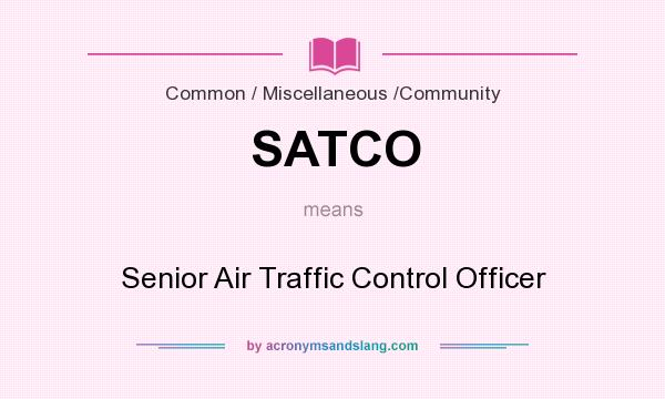 What does SATCO mean? It stands for Senior Air Traffic Control Officer