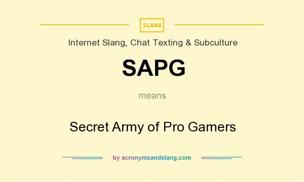 What does SAPG mean? It stands for Secret Army of Pro Gamers