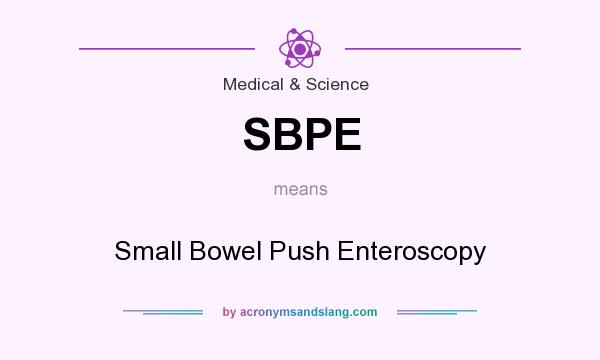 What does SBPE mean? It stands for Small Bowel Push Enteroscopy