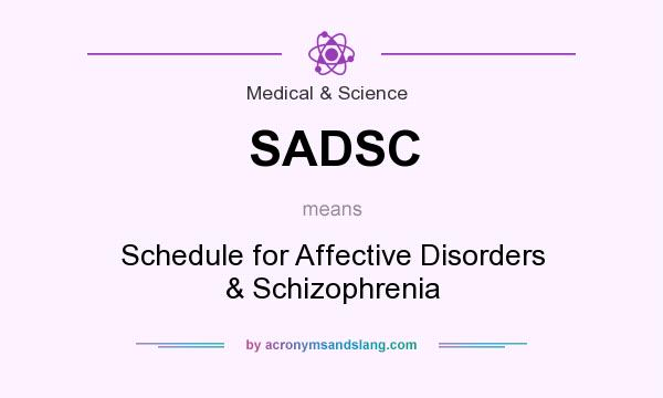What does SADSC mean? It stands for Schedule for Affective Disorders & Schizophrenia