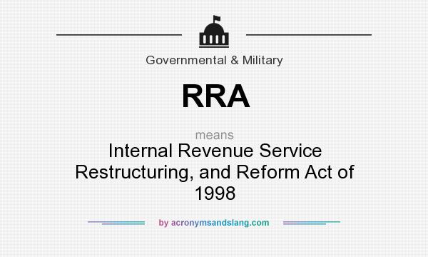 What does RRA mean? It stands for Internal Revenue Service Restructuring, and Reform Act of 1998