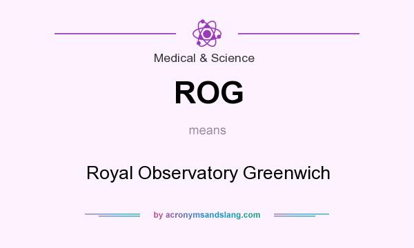 What does ROG mean? It stands for Royal Observatory Greenwich