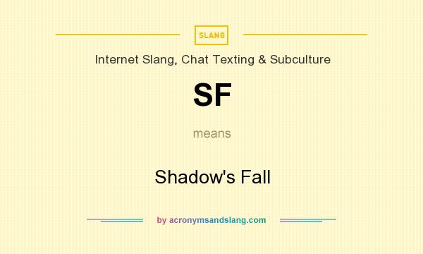 What does SF mean? It stands for Shadow`s Fall