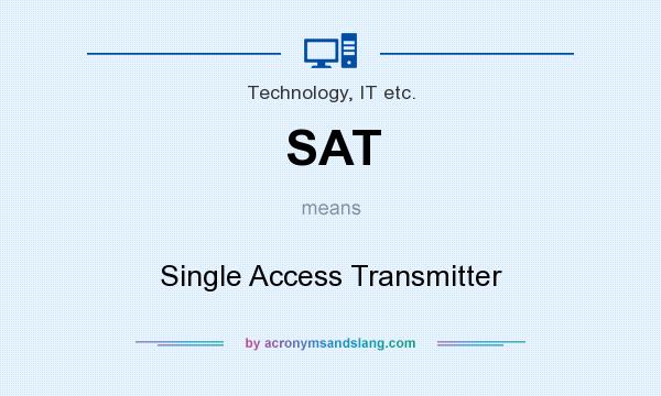 What does SAT mean? It stands for Single Access Transmitter