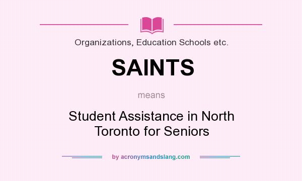 What does SAINTS mean? It stands for Student Assistance in North Toronto for Seniors