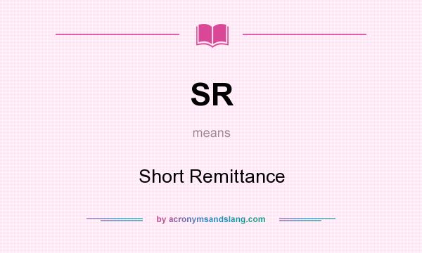 What does SR mean? It stands for Short Remittance