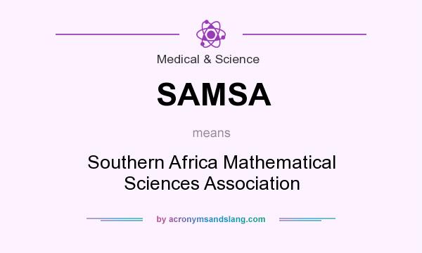 What does SAMSA mean? It stands for Southern Africa Mathematical Sciences Association