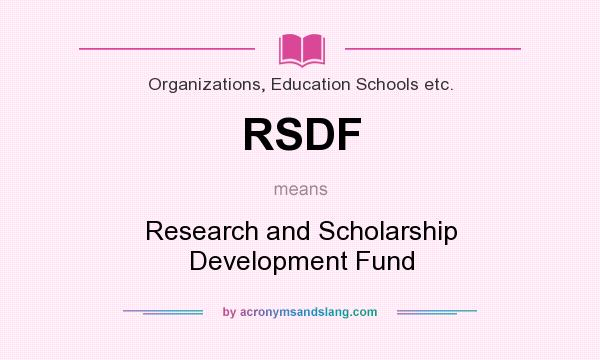 What does RSDF mean? It stands for Research and Scholarship Development Fund
