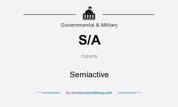 What does S/A mean? It stands for Semiactive