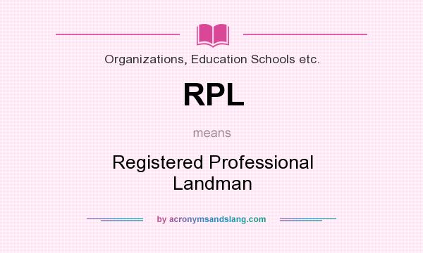What does RPL mean? It stands for Registered Professional Landman