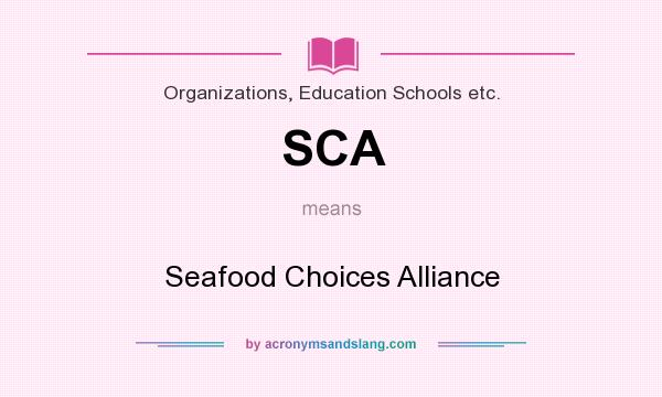 What does SCA mean? It stands for Seafood Choices Alliance