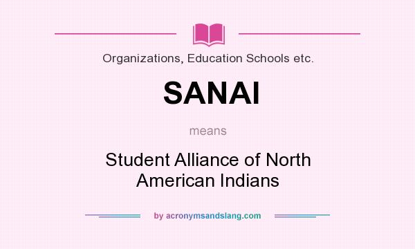 What does SANAI mean? It stands for Student Alliance of North American Indians