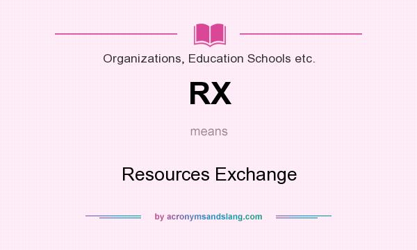 What does RX mean? It stands for Resources Exchange