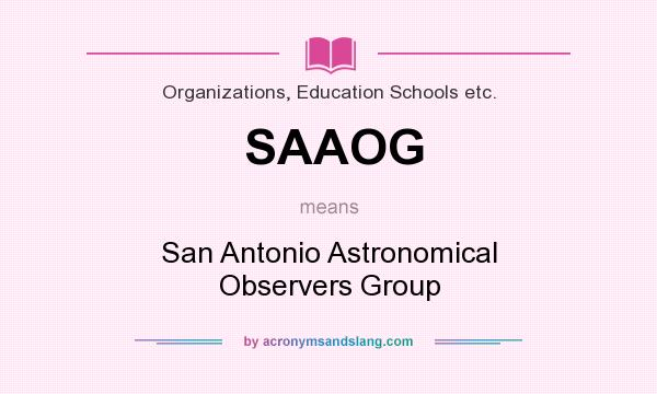 What does SAAOG mean? It stands for San Antonio Astronomical Observers Group