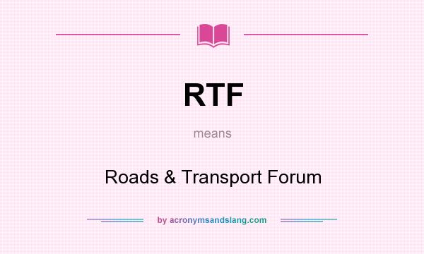 What does RTF mean? It stands for Roads & Transport Forum