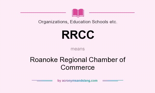 What does RRCC mean? It stands for Roanoke Regional Chamber of Commerce