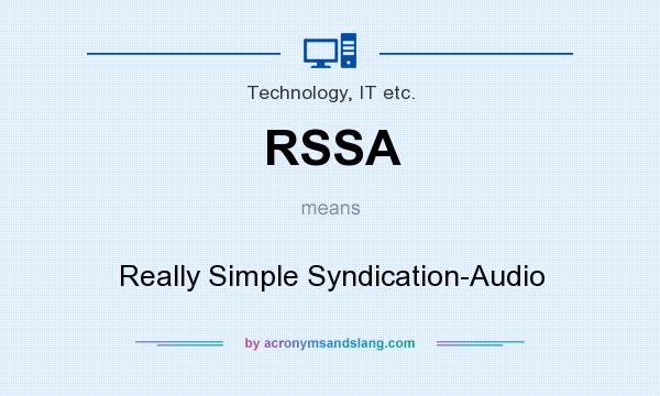 What does RSSA mean? It stands for Really Simple Syndication-Audio