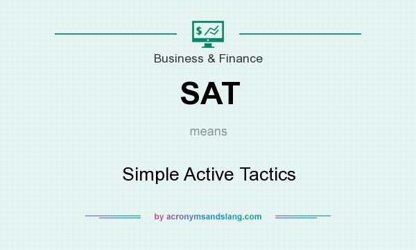What does SAT mean? It stands for Simple Active Tactics