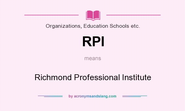 What does RPI mean? It stands for Richmond Professional Institute