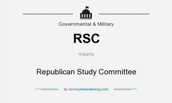 What does RSC mean? It stands for Republican Study Committee