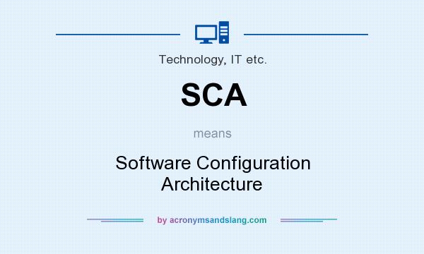 What does SCA mean? It stands for Software Configuration Architecture