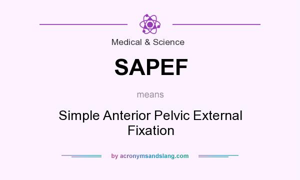What does SAPEF mean? It stands for Simple Anterior Pelvic External Fixation
