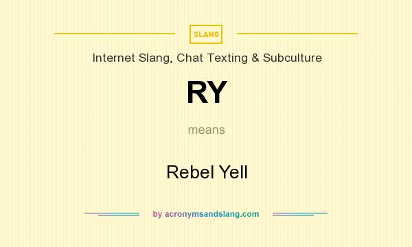 What does RY mean? It stands for Rebel Yell