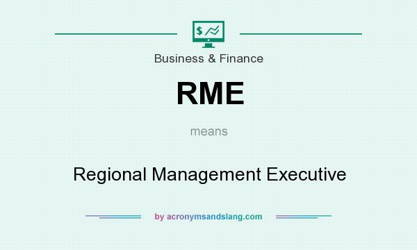 What does RME mean? It stands for Regional Management Executive