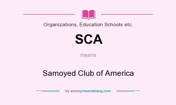 What does SCA mean? It stands for Samoyed Club of America