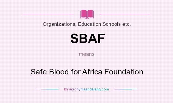 What does SBAF mean? It stands for Safe Blood for Africa Foundation