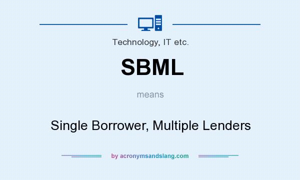 What does SBML mean? It stands for Single Borrower, Multiple Lenders