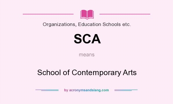 What does SCA mean? It stands for School of Contemporary Arts