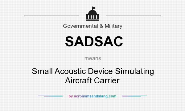 What does SADSAC mean? It stands for Small Acoustic Device Simulating Aircraft Carrier