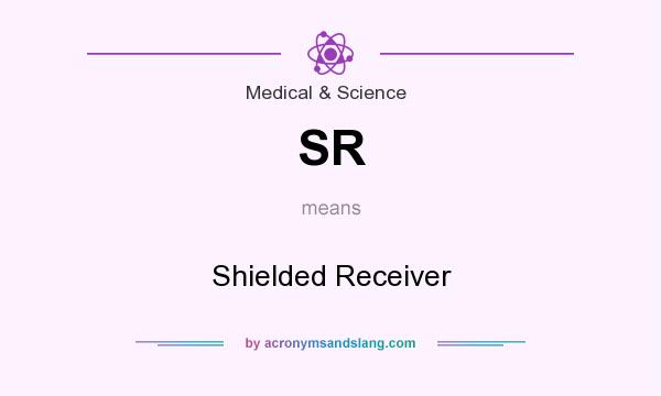 What does SR mean? It stands for Shielded Receiver