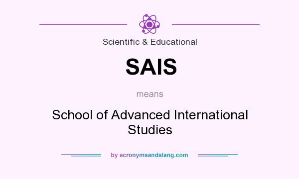 What does SAIS mean? It stands for School of Advanced International Studies