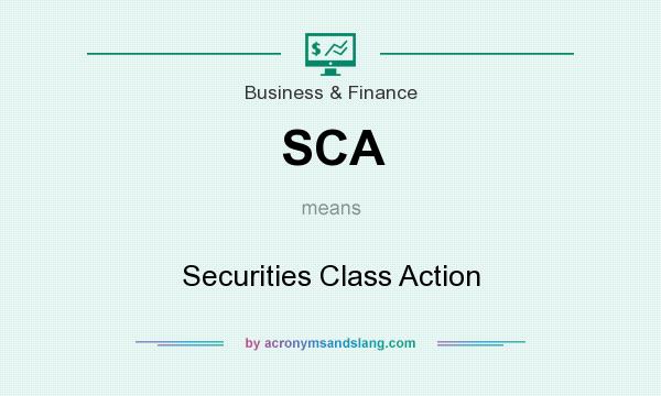 What does SCA mean? It stands for Securities Class Action