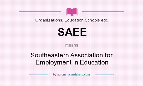What does SAEE mean? It stands for Southeastern Association for Employment in Education