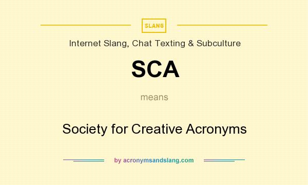What does SCA mean? It stands for Society for Creative Acronyms