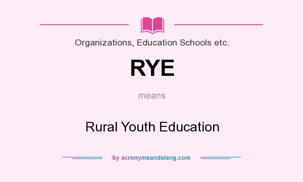 What does RYE mean? It stands for Rural Youth Education