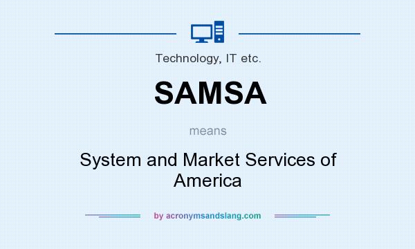 What does SAMSA mean? It stands for System and Market Services of America