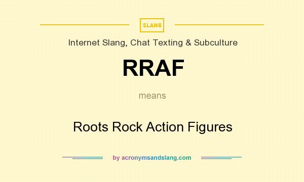 What does RRAF mean? It stands for Roots Rock Action Figures