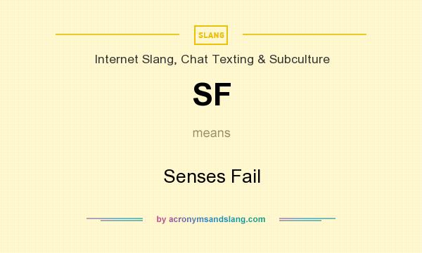 What does SF mean? It stands for Senses Fail