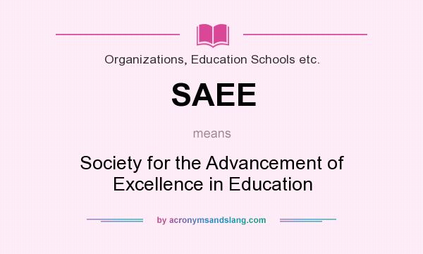 What does SAEE mean? It stands for Society for the Advancement of Excellence in Education