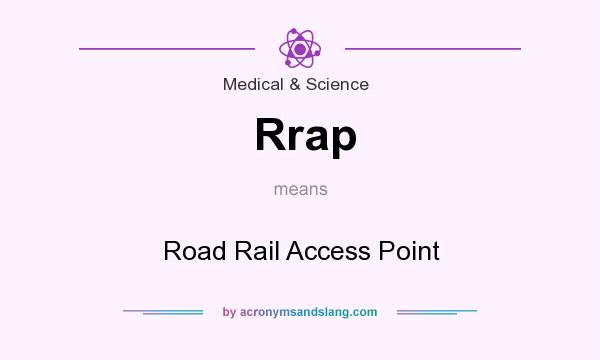 What does Rrap mean? It stands for Road Rail Access Point