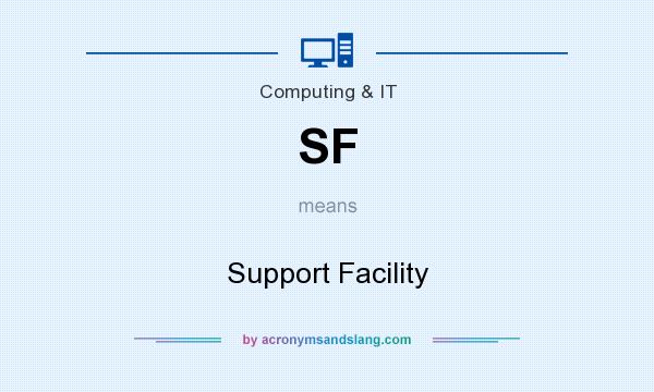 What does SF mean? It stands for Support Facility